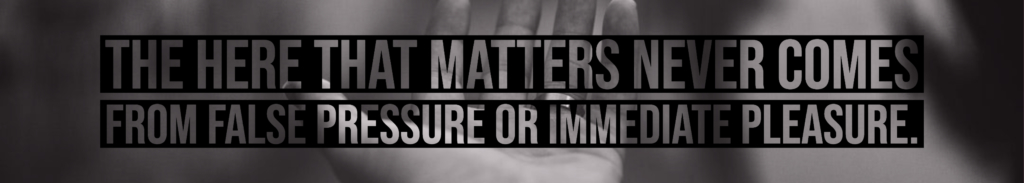 The Here That Matters